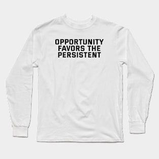 Opportunity Favors The Persistent Long Sleeve T-Shirt